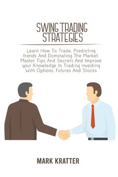 portada Swing Trading Strategies: Learn How To Trade, Predicting trends And Dominating The Market. Master Tips And Secrets And Improve your Knowledge In (en Inglés)