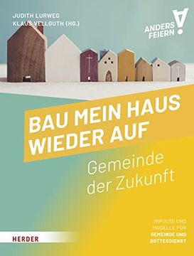 portada Bau Mein Haus Wieder Auf: Gemeinde der Zukunft? Anders Feiern (en Alemán)