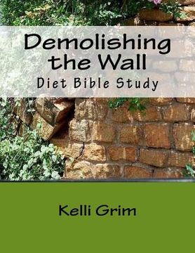 portada Demolishing the Wall: Using God's Word to demolish the strongholds in your life