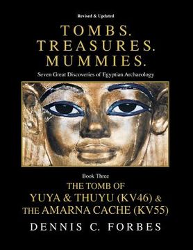 portada Tombs.Treasures. Mummies. Book Three: The Tomb of Yuya & Thuyu and the "Amarna Cache" (in English)