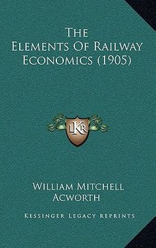 portada the elements of railway economics (1905) (in English)