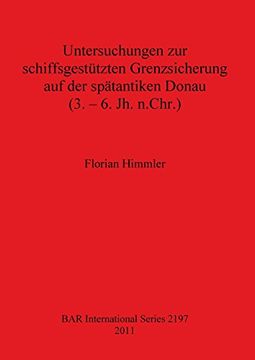 portada Untersuchungen zur schiffsgestützten Grenzsicherung auf der spätantiken Donau (3. - 6. Jh. n.Chr.) (BAR International Series)