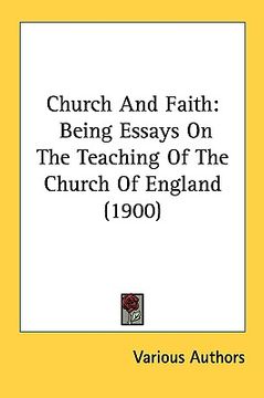 portada church and faith: being essays on the teaching of the church of england (1900) (in English)
