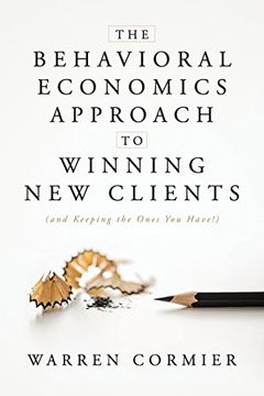 portada The Behavioral Economics Approach to Winning new Clients (And Keeping the Ones you Have! ) (in English)