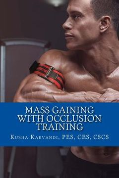 portada Mass Gaining with Occlusion Training: Bodybuilding's Best Kept Secret For Size, Strength And Recovery (in English)