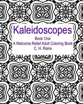 portada Kaleidoscopes Book One: A Welcome Relief Adult Coloring Book (en Inglés)