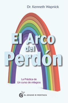 portada El Arco del Perdón: La Práctica de un Curso de Milagros (in Spanish)