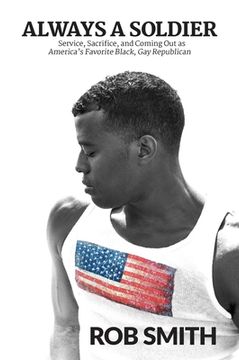 portada Always a Soldier: Service, Sacrifice, and Coming out as America'S Favorite Black, gay Republican (en Inglés)