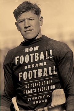 portada How Football Became Football: 150 Years of the Game's Evolution (en Inglés)