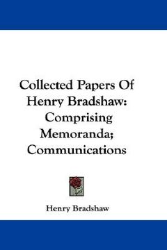 portada collected papers of henry bradshaw: comprising memoranda; communications (in English)