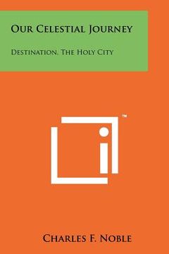 portada our celestial journey: destination, the holy city (en Inglés)
