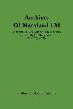 portada Archives Of Maryland LXI; Proceeding And Acts Of The General Assembly Of Maryland (29) 1766-1768