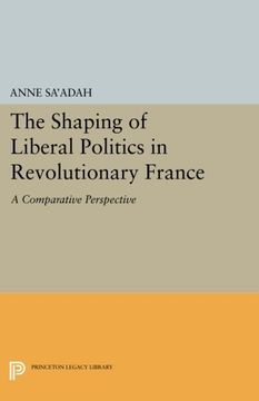 portada The Shaping of Liberal Politics in Revolutionary France: A Comparative Perspective (Princeton Legacy Library) (en Inglés)
