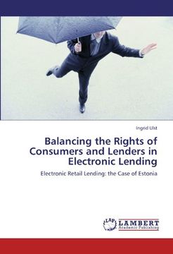 portada Balancing the Rights of Consumers and Lenders in Electronic Lending: Electronic Retail Lending: the Case of Estonia