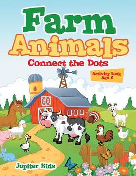 portada Farm Animals: Connect the Dots Activity Book Age 6 (en Inglés)