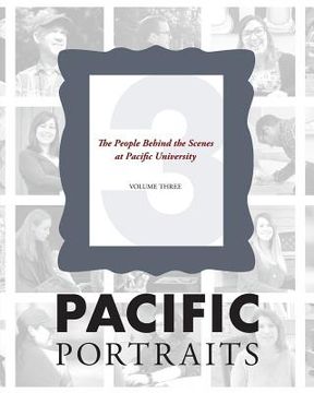 portada Pacific Portraits: The People Behind the Scenes at Pacific University (Volume Three) 