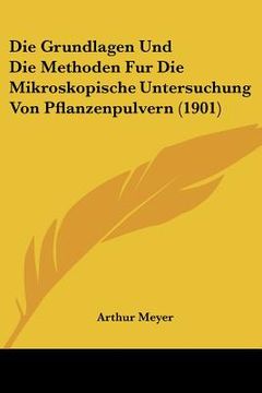portada Die Grundlagen Und Die Methoden Fur Die Mikroskopische Untersuchung Von Pflanzenpulvern (1901) (en Alemán)