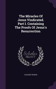 portada The Miracles Of Jesus Vindicated. Part I. Containing The Proofs Of Jesus's Resurrection