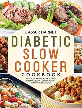 portada Diabetic Slow Cooker Cookbook: Delicious and Healthy Budget Friendly Slow Cooker Recipes to Reverse Diabetes (en Inglés)