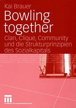 portada Bowling Together: Clan, Clique, Community und die Strukturprinzipien des Sozialkapitals (en Alemán)