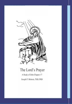 portada The Lord's Prayer: A Study of John Chapter 17 (en Inglés)