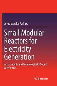 portada Small Modular Reactors for Electricity Generation: An Economic and Technologically Sound Alternative (en Inglés)