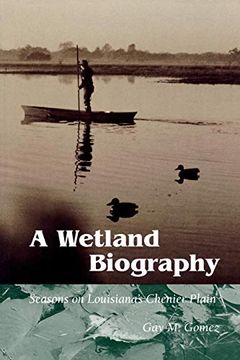 portada A Wetland Biography: Seasons on Louisiana’S Chenier Plain (en Inglés)