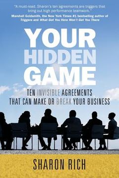 portada Your Hidden Game: Ten Invisible Agreements That Can Make or Break Your Business (en Inglés)