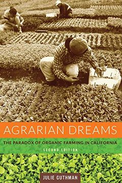 portada Agrarian Dreams: The Paradox of Organic Farming in California (California Studies in Critical Human Geography) 