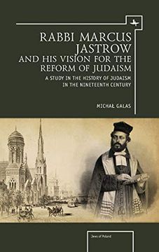 portada Rabbi Marcus Jastrow and his Vision for the Reform of Judaism: A Study in the History of Judaism in the Nineteenth Century (Jews of Poland) (en Inglés)