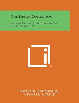 portada The Lipton Collection: Antique English Silver Designed for the Serving of Tea (in English)