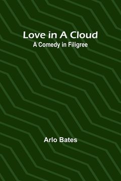 portada Love in a Cloud: A Comedy in Filigree (en Inglés)