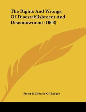 portada the rights and wrongs of disestablishment and disendowment (1868) (en Inglés)