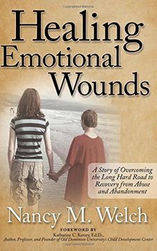 portada Healing Emotional Wounds: A Story of Overcoming the Long Hard Road to Recovery From Abuse and Abandonment (in English)