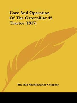 portada care and operation of the caterpillar 45 tractor (1917)