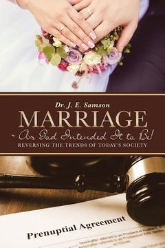 portada Marriage As God Intended It to Be!: Reversing the Trends of Today's Society (en Inglés)