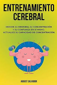 portada Entrenamiento Cerebral: Mejore su memoria, su concentración y su confianza en sí mismo. Actualice su capacidad de concentración. (in Spanish)