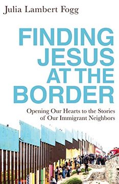portada Finding Jesus at the Border: Opening our Hearts to the Stories of our Immigrant Neighbors (en Inglés)
