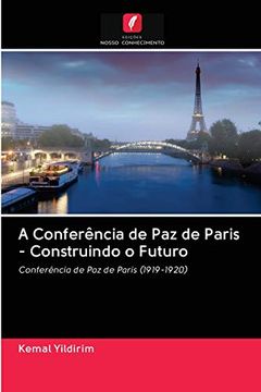 portada A Conferência de paz de Paris - Construindo o Futuro: Conferência de paz de Paris (1919-1920)