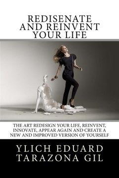 portada Rediséñate and Reinvent your Life: The Art REDESIGN your life, REINVENT, INNOVATE, APPEAR AGAIN and create a new and improved version of yourself: ... Succeeding Success - Volume 3 of 7)