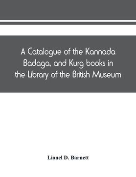 portada A catalogue of the Kannada, Badaga, and Kurg books in the Library of the British Museum