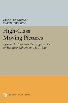 portada High-Class Moving Pictures: Lyman h. Howe and the Forgotten era of Traveling Exhibition, 1880-1920 (Princeton Legacy Library) (in English)