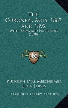 portada the coroners acts, 1887 and 1892: with forms and precedents (1898) (in English)