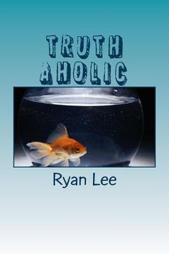 portada Truth aholic: Short Stories and Satire Poems