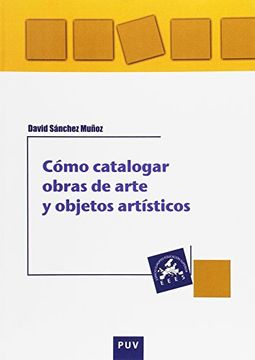 Cómo Catalogar Obras de Arte y Otros Objetos Artísticos (in Spanish)