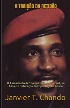 portada A Traição Da Retidão: O Assassinato de Thomas Sankara do Burkina Faso e o Sufocação da Esperança na África (en Portugués)