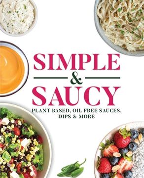 portada Simple & Saucy: Plant Based, Oil Free Sauces, Dips & More (en Inglés)