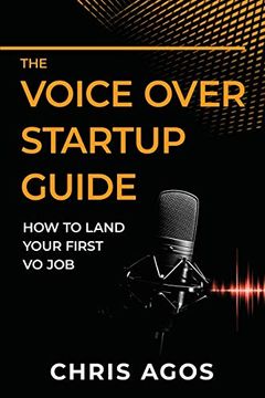 portada The Voice Over Startup Guide: How to Land Your First vo Job: 1 (The Voice Over and Voice Acting Series) (in English)