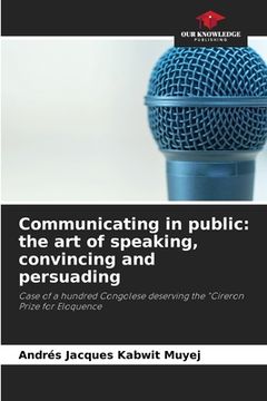 portada Communicating in public: the art of speaking, convincing and persuading (en Inglés)