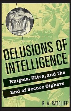 portada Delusions of Intelligence: Enigma, Ultra, and the end of Secure Ciphers (en Inglés)